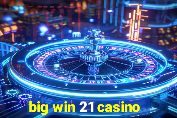 big win 21 casino