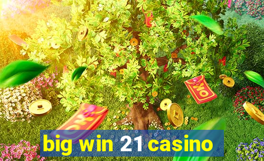 big win 21 casino