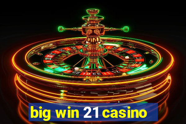 big win 21 casino