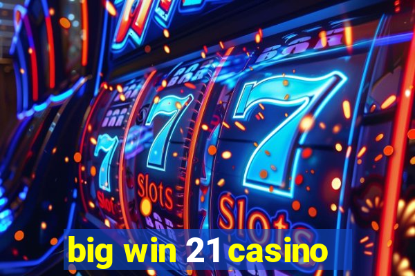 big win 21 casino