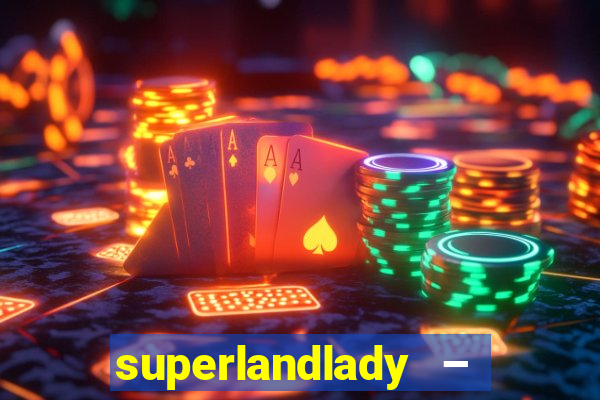 superlandlady – ganhar dinheiro paga jogando