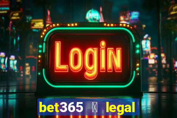 bet365 茅 legal no brasil