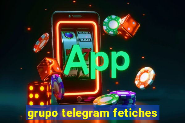 grupo telegram fetiches