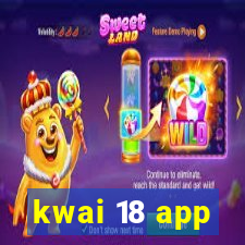 kwai 18 app