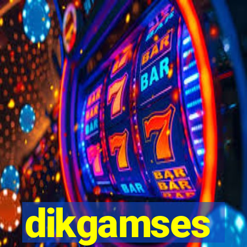 dikgamses