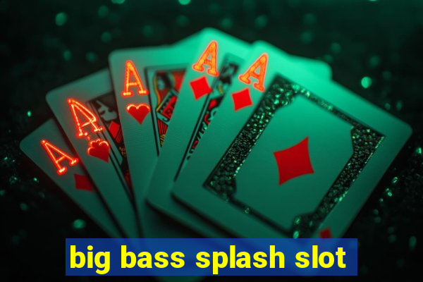 big bass splash slot