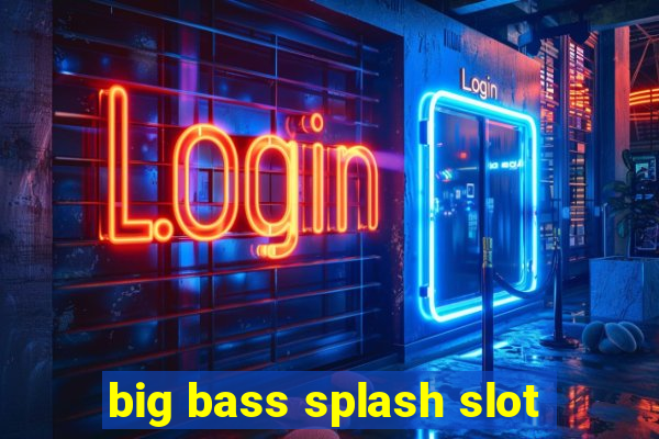 big bass splash slot