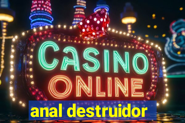 anal destruidor