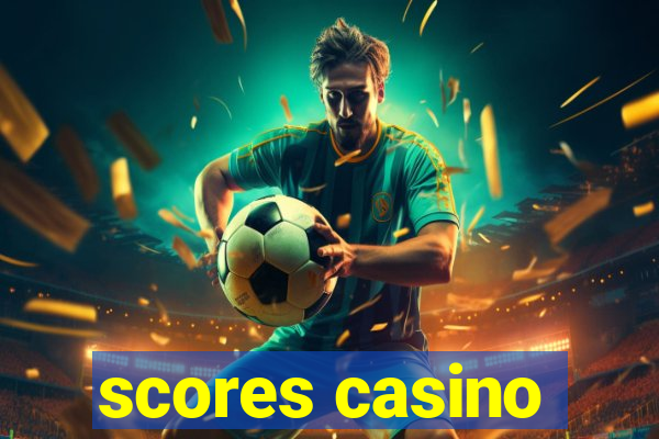 scores casino