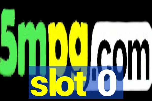 slot 0