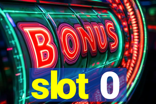 slot 0