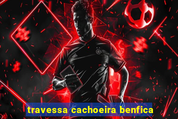 travessa cachoeira benfica