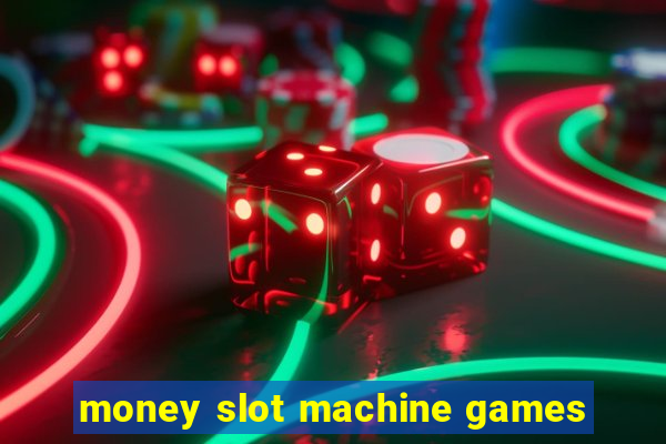 money slot machine games