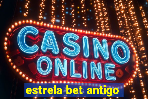 estrela bet antigo