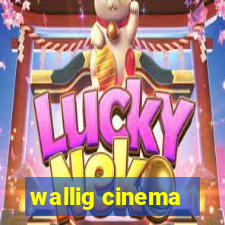 wallig cinema