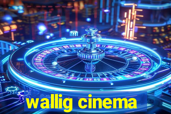 wallig cinema