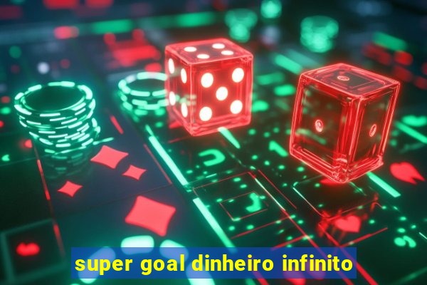 super goal dinheiro infinito