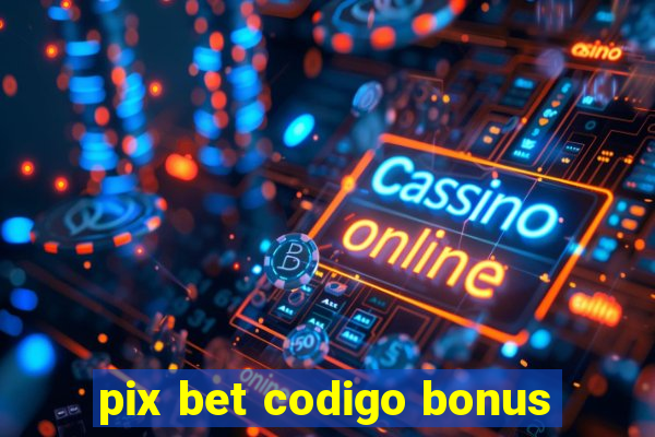 pix bet codigo bonus