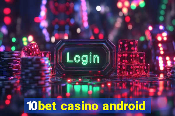 10bet casino android