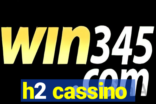 h2 cassino