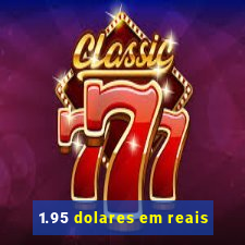 1.95 dolares em reais