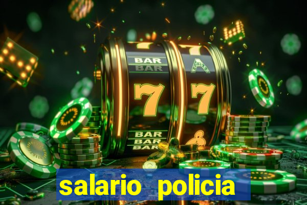 salario policia civil ba