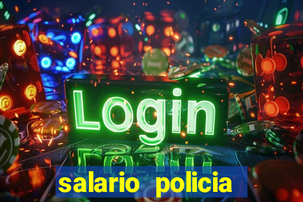 salario policia civil ba