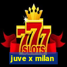 juve x milan