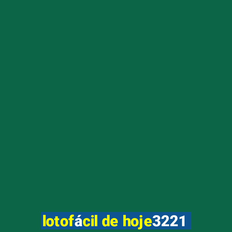 lotofácil de hoje3221