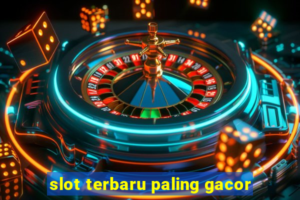 slot terbaru paling gacor