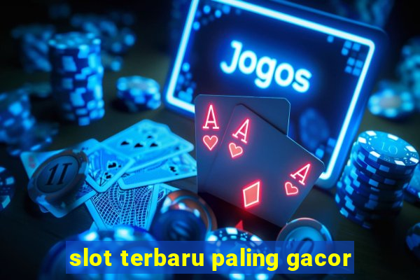 slot terbaru paling gacor