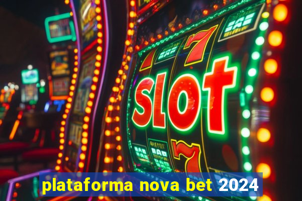 plataforma nova bet 2024