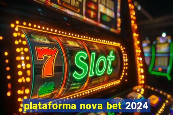 plataforma nova bet 2024