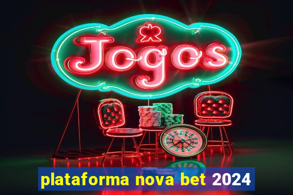 plataforma nova bet 2024