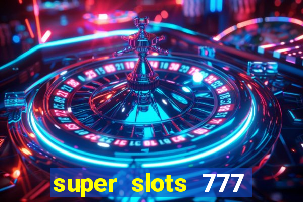 super slots 777 paga mesmo