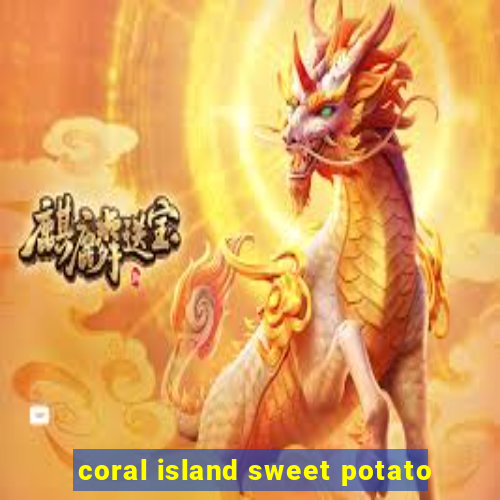 coral island sweet potato