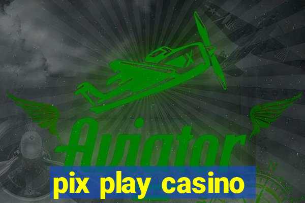 pix play casino