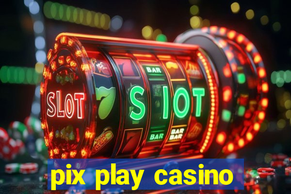 pix play casino