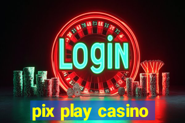 pix play casino