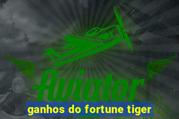 ganhos do fortune tiger