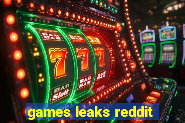 games leaks reddit