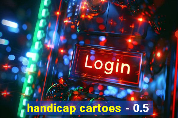 handicap cartoes - 0.5