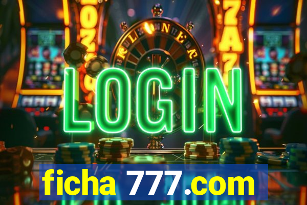 ficha 777.com