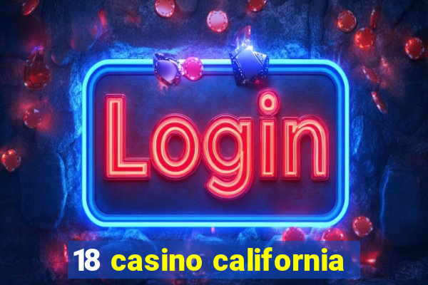 18 casino california