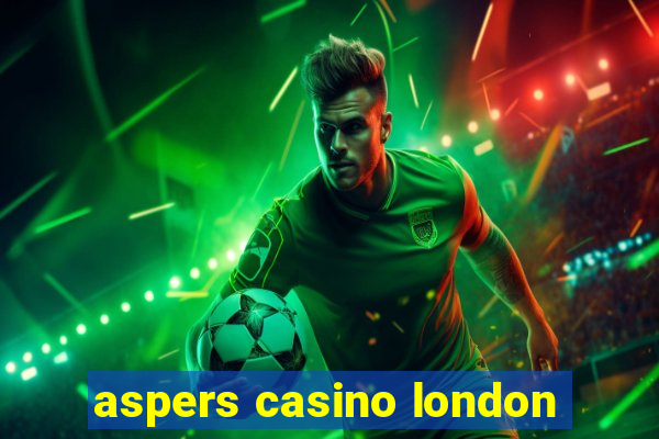 aspers casino london