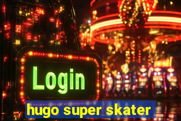 hugo super skater