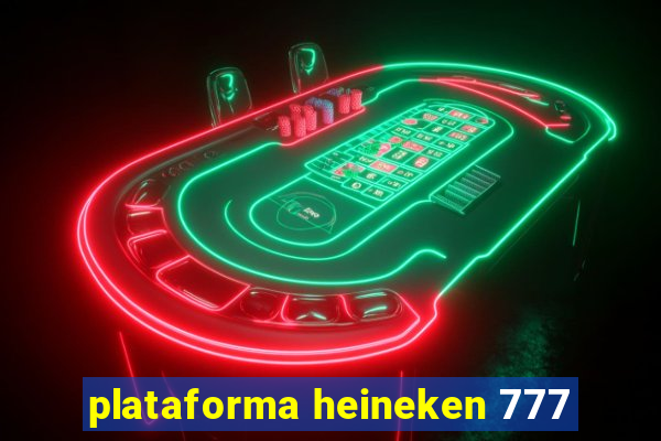 plataforma heineken 777