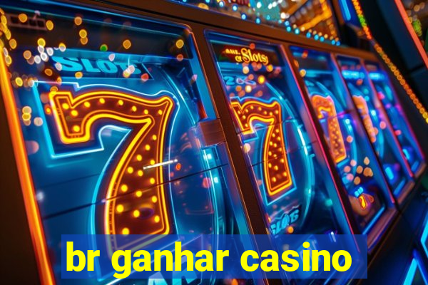 br ganhar casino