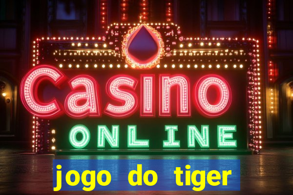 jogo do tiger melhor plataforma