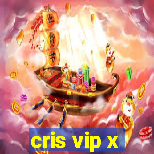 cris vip x